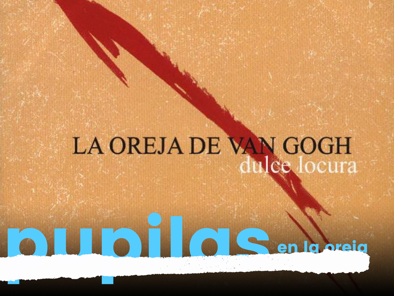  Pupilas En La Oreja | ‘Dulce Locura’, La Oreja De Van Gogh, sin tu sol, pero con bien de luna